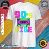 90s Vibe for 90s Music Lover shirt