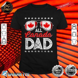 All Canada Dad 4th of July Fathers Day shirt