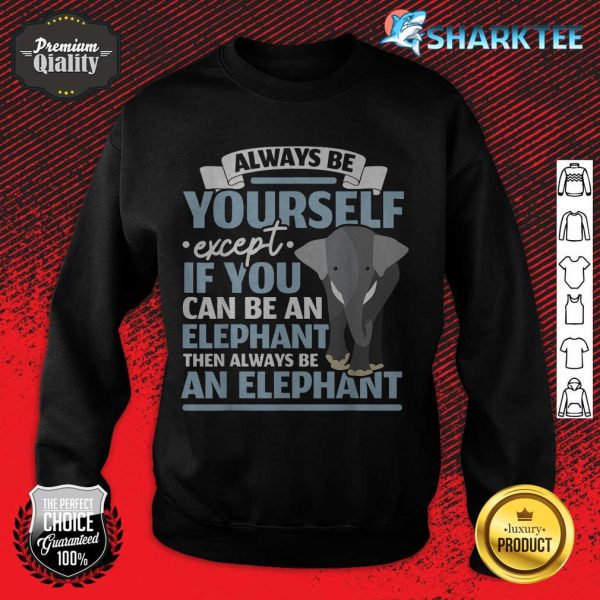 Be An Elephant Wildlife Animal Zafari Zookeeper sweatshirt