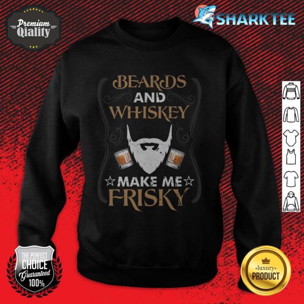 Beards and Whiskey Make Me Frisky Funny Drinking Vintage Premium sweatshirt