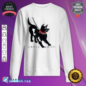 Cave Canem Beware Of Dog sweatshirt