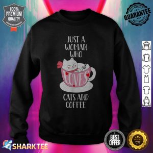 Cat Coffee Mug Just a Woman Who Loves Cats and Coffee sweatshirt
