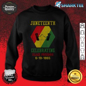 Celebrating Black Freedom 6-19-1865 Juneteenth sweatshirt
