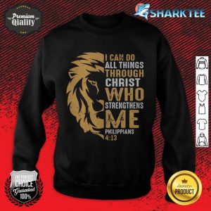 Christian I Can Do All Things Through Christ Lion Faith sweatshirt
