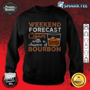 Cigar Smoker and Bourbon Lover Weekend Forecast sweatshirt