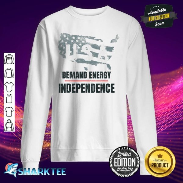 Demand Energy Independence Stopping US Oil sweatshirt