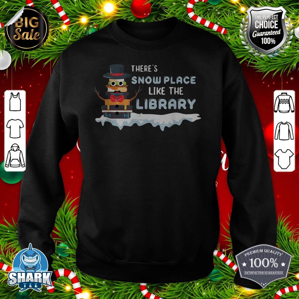 Librarian There's Snow Place Like The Library Christmas Snow sweatshirt