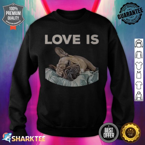 Cute Love Is Frenchie Great French Bully Owners Gift Idea sweatshirt
