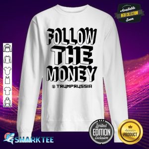 Follow The Money Trump Russia sweatshirt
