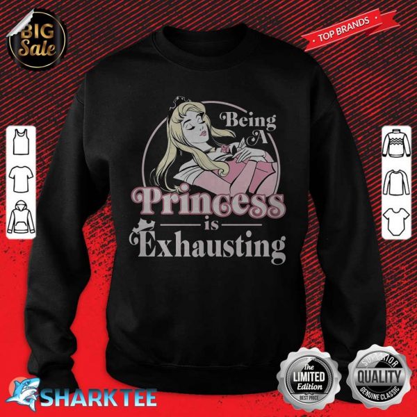 Disney Sleeping Beauty Being A Princess Is Exhausting Premium sweatshirt