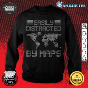 Easily Distracted By Maps Geography Teacher sweatshirt