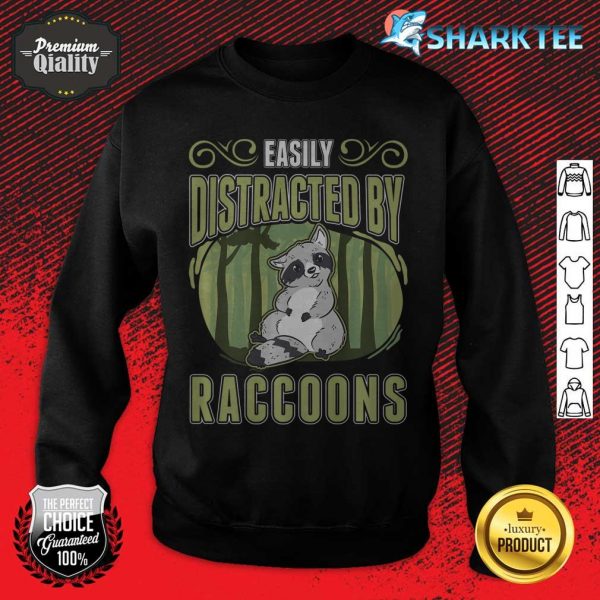 Easily Distracted By Raccoons sweatshirt