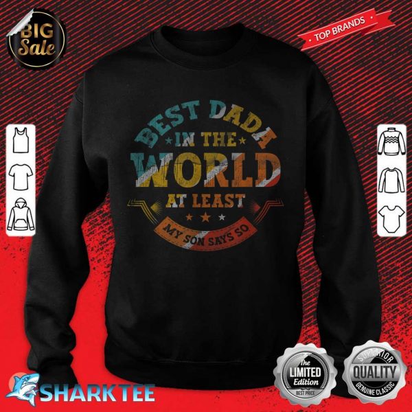 Fathers Day Best Dada In The World At Least My Son Says So sweatshirt