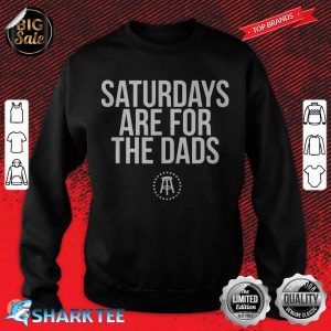 Fathers Day New Dad Gift Saturdays Are For The Dads sweatshirt