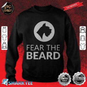 Fear The Beard Funny Schnauzer Lover sweatshirt