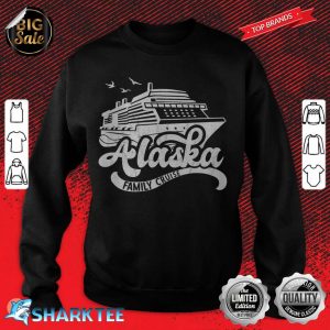 Alaska Family Cruise Sea Trip sweatshirt