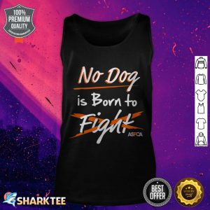 ASPCA No Dog is Born to Fight Dogfighting tank top