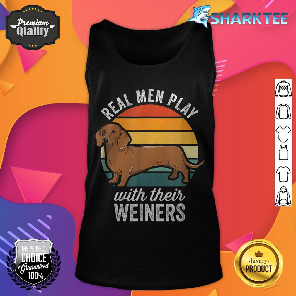 Dachshund Weiner Dog Real Men Play With Their Weiners tank top