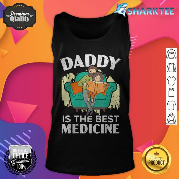 Daddy Is The Best Medicine, I love My Dad Funny Fathers Day tank top