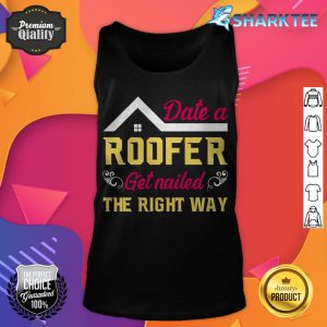 Date a Roofer Get Nailed The Right Way tank top