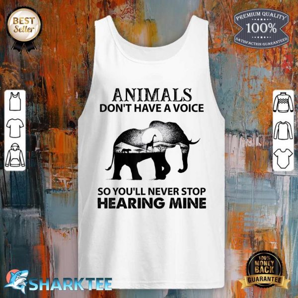 Animals Dont Have A Voice So You Will Never Stop Hearing tank top