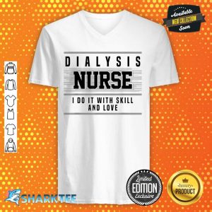 Dialysis Nurse Do It With Skill and Love Dialysis Nurse v-neck