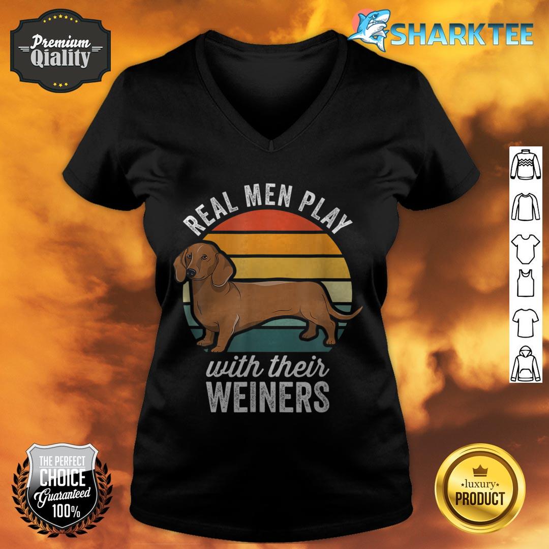Dachshund Weiner Dog Real Men Play With Their Weiners v-neck
