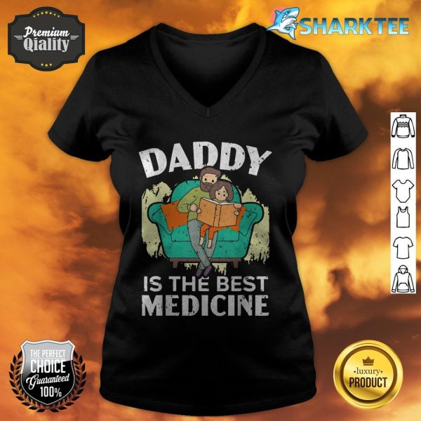 Daddy Is The Best Medicine, I love My Dad Funny Fathers Day v-neck