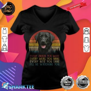 Every Snack You Make Dog Shirt Black Labrador Retriever v-neck