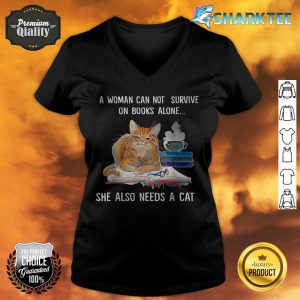A Woman Cannot Survive On Books Alone She Also Needs A Cat v-neck