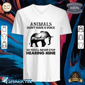 Animals Dont Have A Voice So You Will Never Stop Hearing v-neck