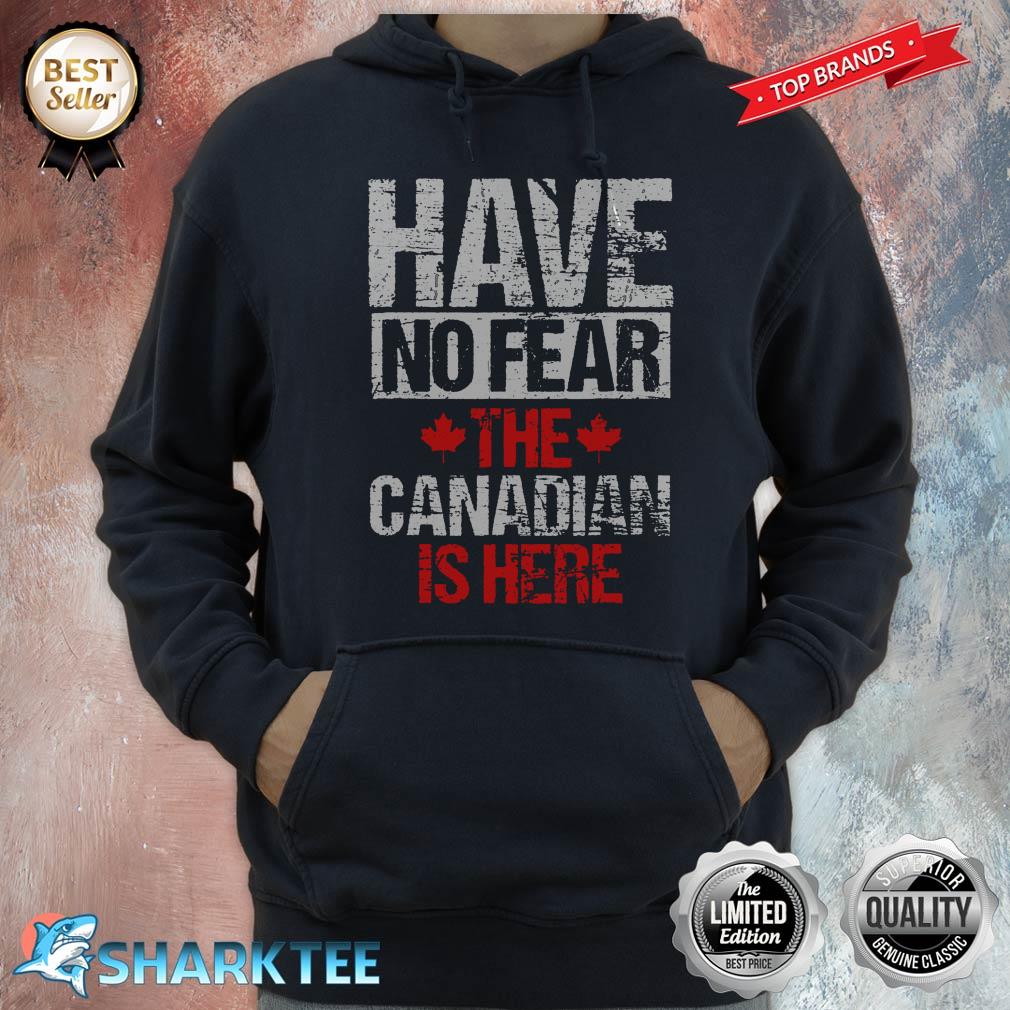 Have No Fear The Canadian Is Here Canada Hoodie