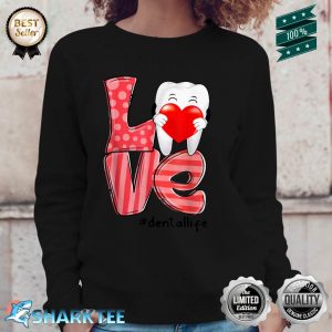 Love Heart Dental Life Valentine Funny Tooth Heart Dentist Sweatshirt