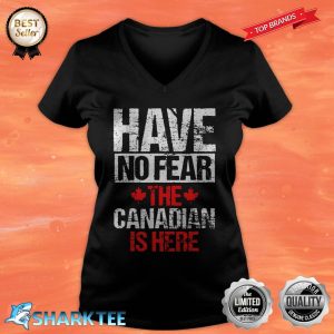 Have No Fear The Canadian Is Here Canada V-neck