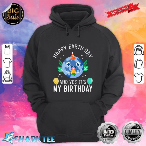 Happy Earth Day And Yes Its My Birthday Funny Earth Day Premium hoodie