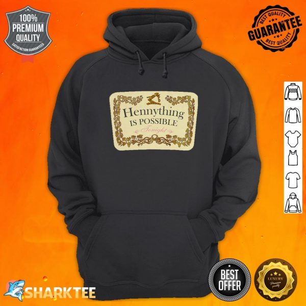 Hennything Is Possible Tonight hoodie