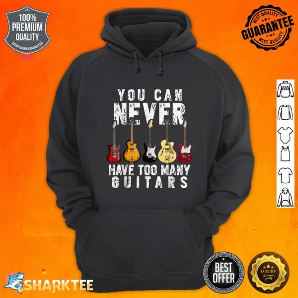 You Can Never Have Too Many Guitars Music Funny Gift hoodie