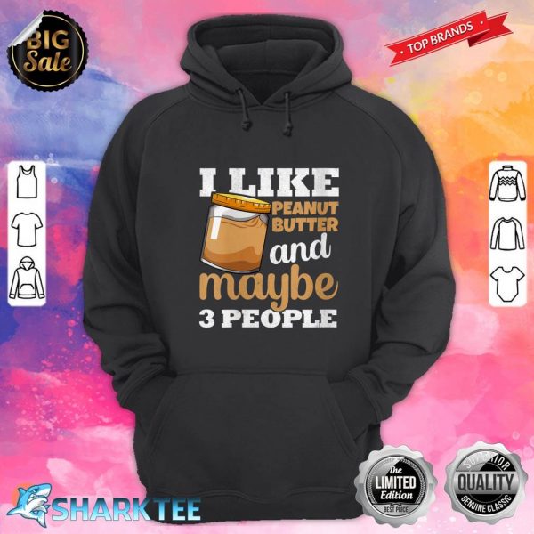 Womens I Like Peanut Butter And Maybe 3 People Funny hoodie