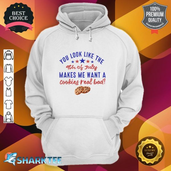 July Makes Me Want A Cookies Real Bad Funny Quote hoodie