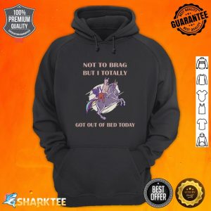Not To Brag But I Totally Got Out Of Bed Today Sloth Unicorn hoodie