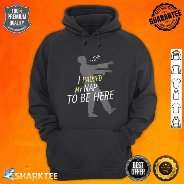 Womens I Paused My Nap To Be Here Funny Nonbinary hoodie
