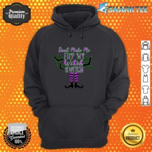 Funny Halloween Don't Make Me Flip My Witch Switch hoodie