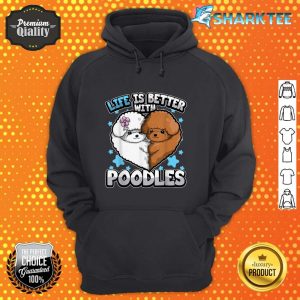 Funny Poodle Quote Better With Poodles Puppy Hilarious hoodie