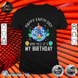 Happy Earth Day And Yes Its My Birthday Funny Earth Day Premium shirt