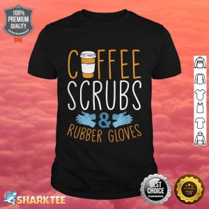 Funny Coffee Scrubs Rubber Gloves Graphic Women Men Nurse shirt