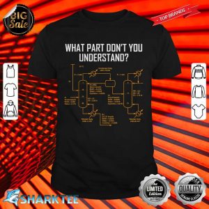 What Part Of Don't You Understand Shirt Science shirt
