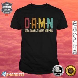 Funny Dads Against Moms Napping D.A.M.N shirt