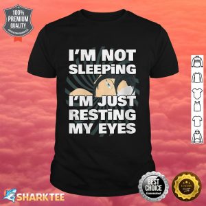 I'm Not Sleeping Im Just Resting My Eyes Gift shirt