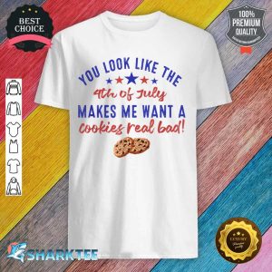 July Makes Me Want A Cookies Real Bad Funny Quote shirt