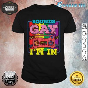 Funny Gay Pride Sounds Gay Im In shirt